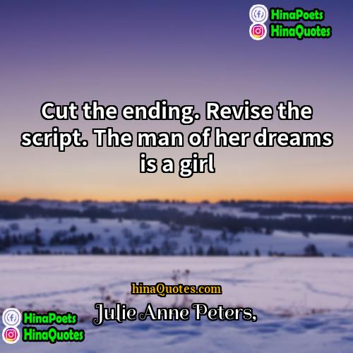 Julie Anne Peters Quotes | Cut the ending. Revise the script. The